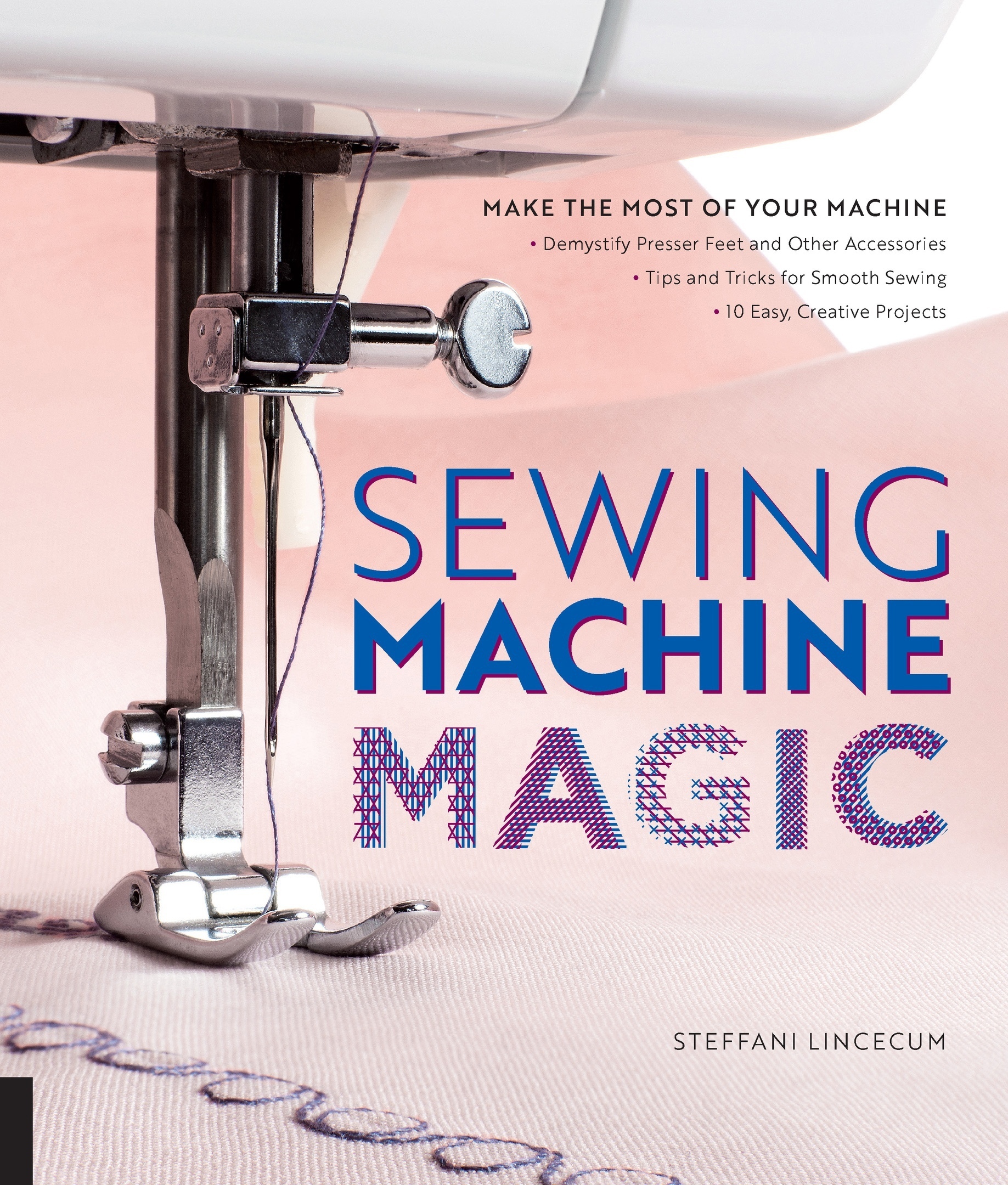 Книга «Sewing Machine Magic», Steffani Lincecum, 2017