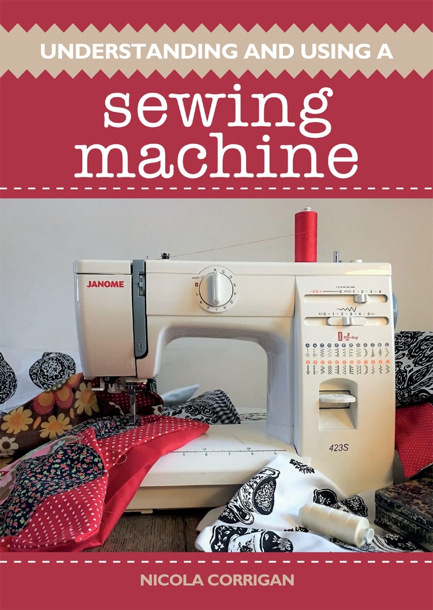 Книга «Understanding and Using A Sewing Machine», Nicola Corrigan, 2019