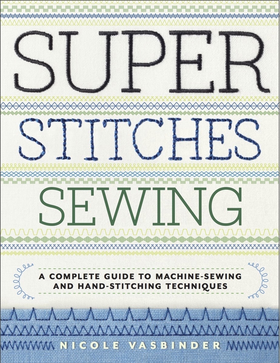 Книга «Super Stitches Sewing», Nicole Vasbinder, 2014