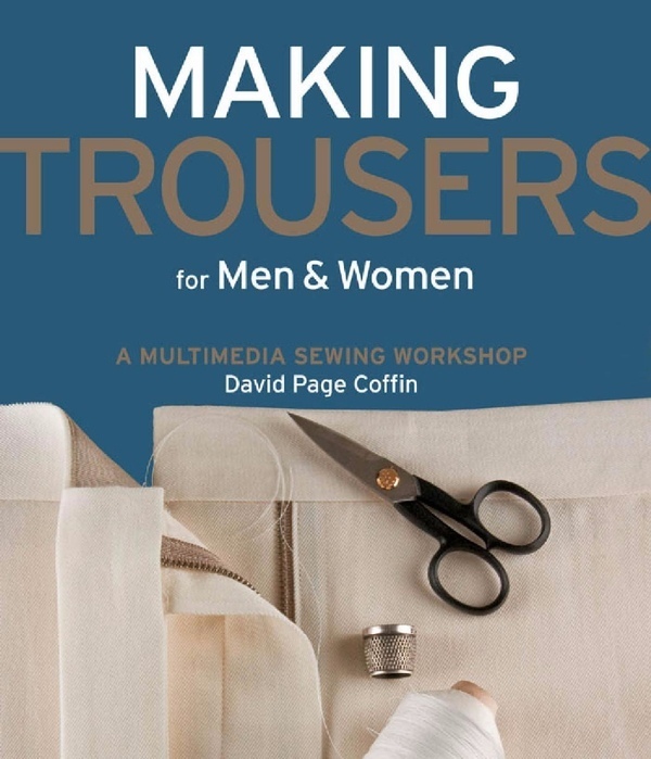 Книга «Making Trousers for Men & Women: A Multimedia Sewing Workshop», David Page Coffin, 2009