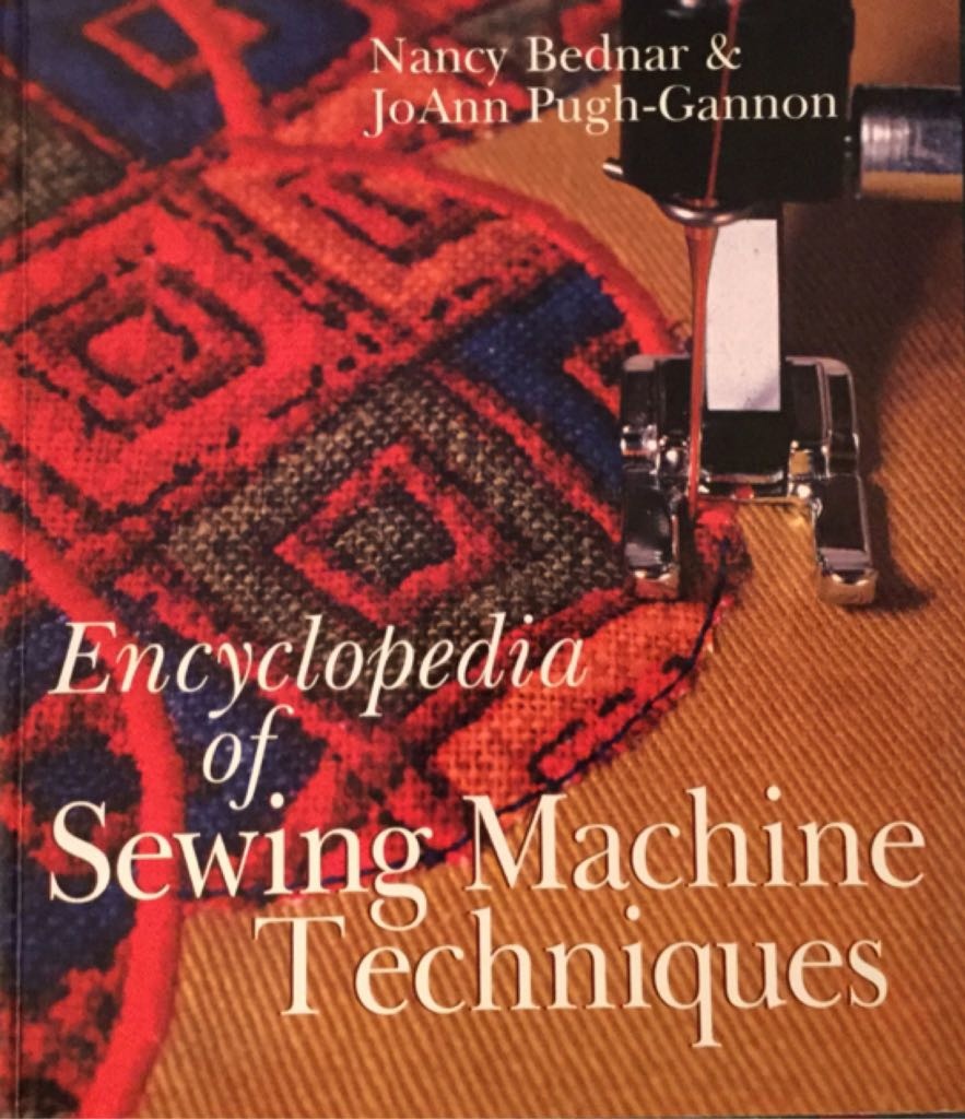 Книга «Encyclopedia of Sewing Machine Techniques», Нэнси Беднар, Джоанн Пью-Ганнон, 1999